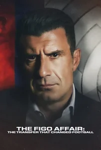 The Figo Affair The Transfer that Changed Football (2022) หลุยส์ ฟีโก้ การย้ายทีมครั้งประวัติศาสตร์